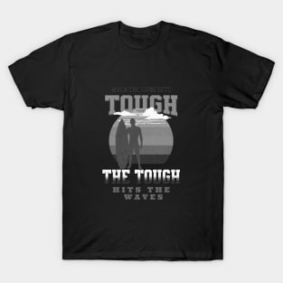 The Tough Surf Waves Inspirational Quote Phrase Text T-Shirt